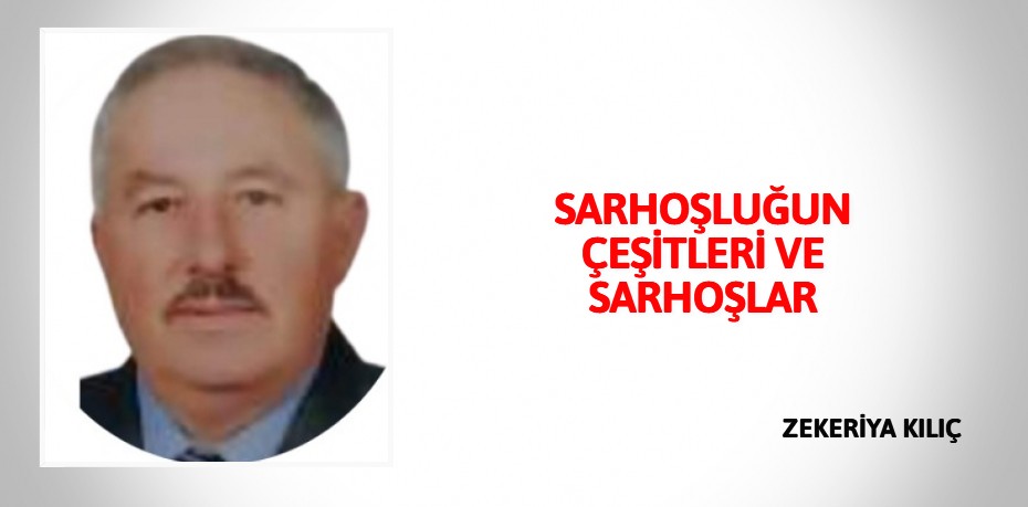 SARHOŞLUĞUN  ÇEŞİTLERİ  VE SARHOŞLAR