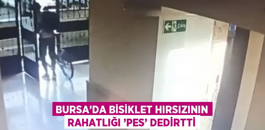 BURSA’DA BİSİKLET HIRSIZININ RAHATLIĞI ’PES’ DEDİRTTİ
