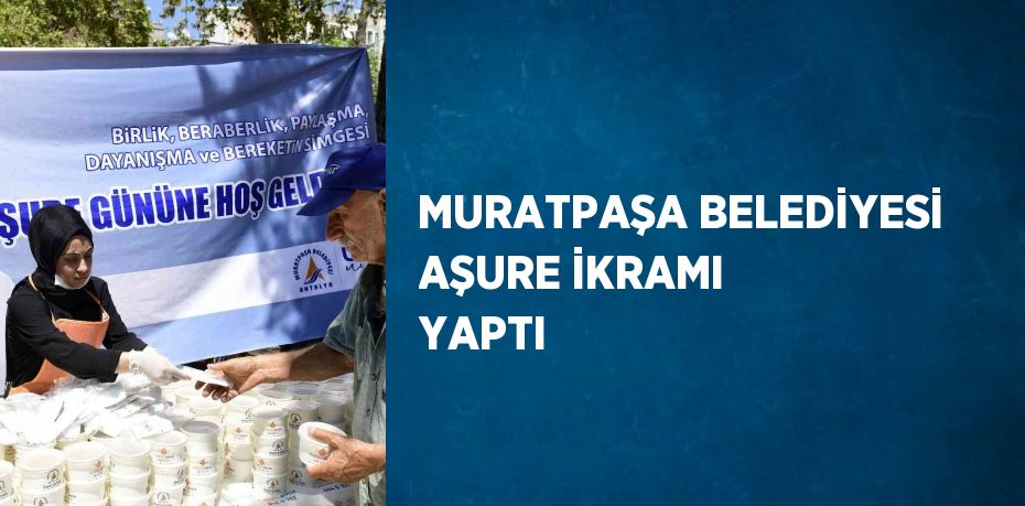 MURATPAŞA BELEDİYESİ AŞURE İKRAMI YAPTI