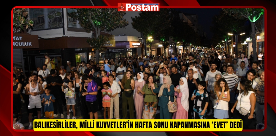 Balıkesirliler, Milli Kuvvetler’in hafta sonu kapanmasına ‘evet’ dedi