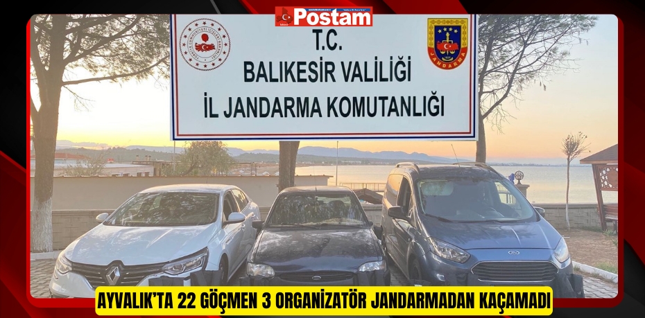 AYVALIK’TA 22 GÖÇMEN 3 ORGANİZATÖR JANDARMADAN KAÇAMADI