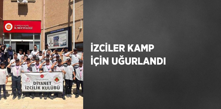 İZCİLER KAMP İÇİN UĞURLANDI