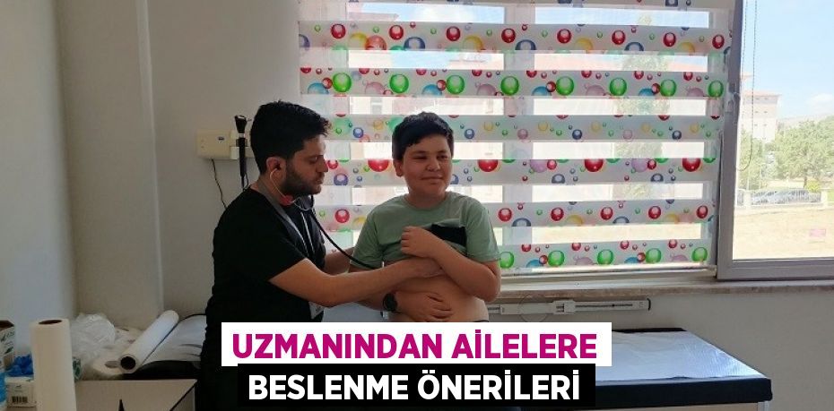 UZMANINDAN AİLELERE BESLENME ÖNERİLERİ