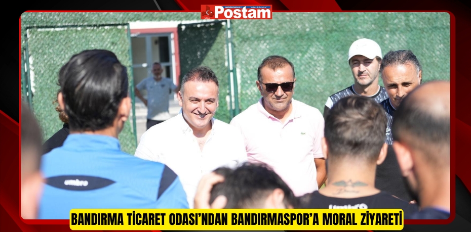 Bandırma Ticaret Odası’ndan Bandırmaspor’a Moral Ziyareti  