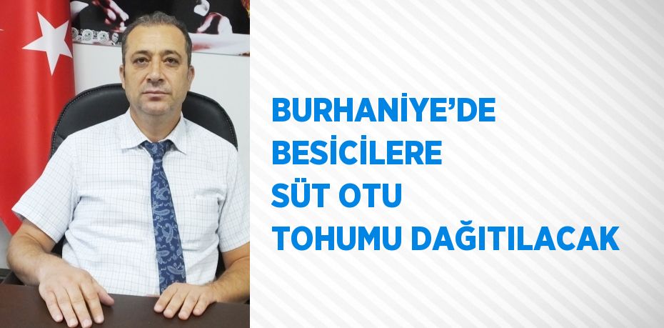 BURHANİYE’DE BESİCİLERE SÜT OTU TOHUMU DAĞITILACAK