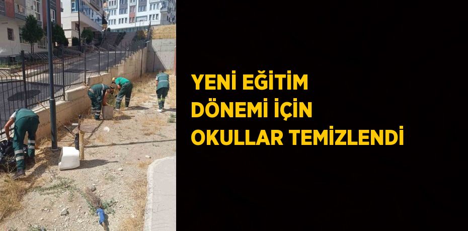 YENİ EĞİTİM DÖNEMİ İÇİN OKULLAR TEMİZLENDİ