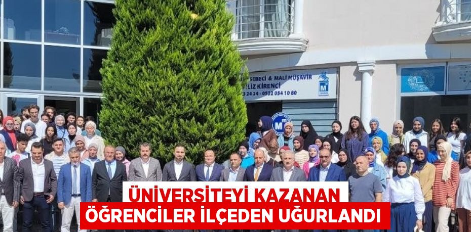 ÜNİVERSİTEYİ KAZANAN ÖĞRENCİLER İLÇEDEN UĞURLANDI