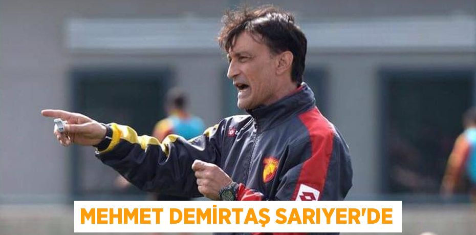 MEHMET DEMİRTAŞ SARIYER’DE