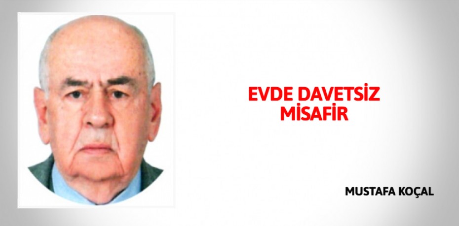 EVDE DAVETSİZ MİSAFİR