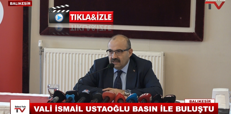 VALİ İSMAİL USTOĞLU BASIN İLE BULUŞTU