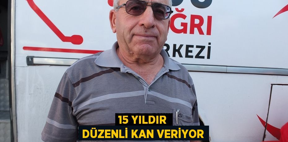 15 yıldır düzenli kan veriyor