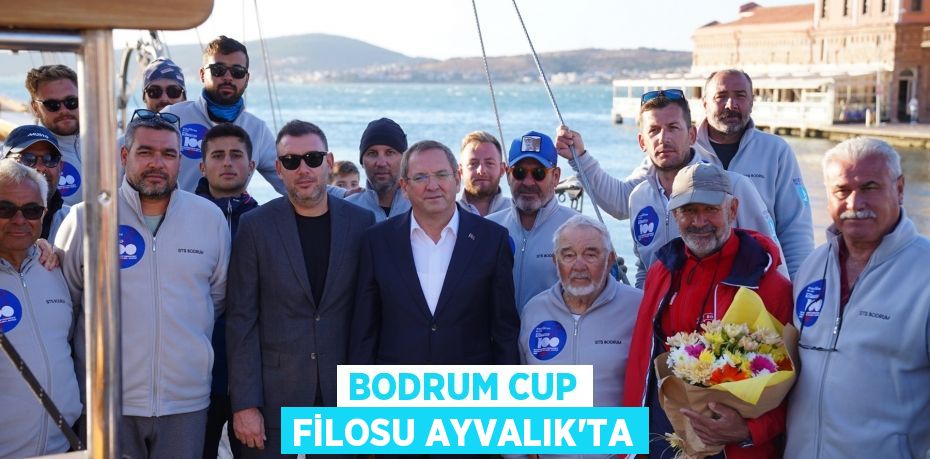 BODRUM CUP FİLOSU AYVALIK’TA