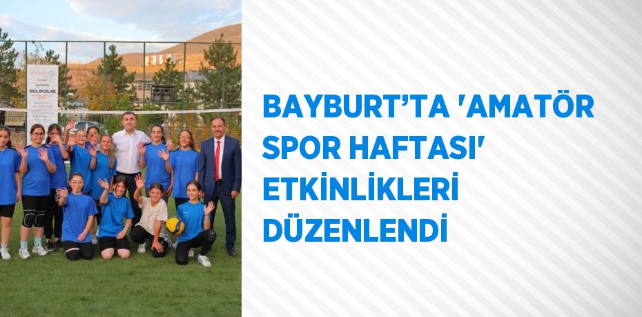 BAYBURT’TA 'AMATÖR SPOR HAFTASI' ETKİNLİKLERİ DÜZENLENDİ