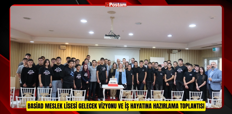 BASİAD Meslek Lisesi Gelecek Vizyonu ve iş Hayatına Hazırlama Toplantısını Gerçekleştirdi