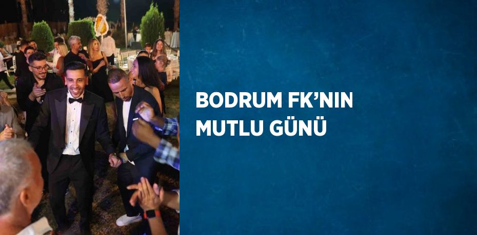 BODRUM FK’NIN MUTLU GÜNÜ