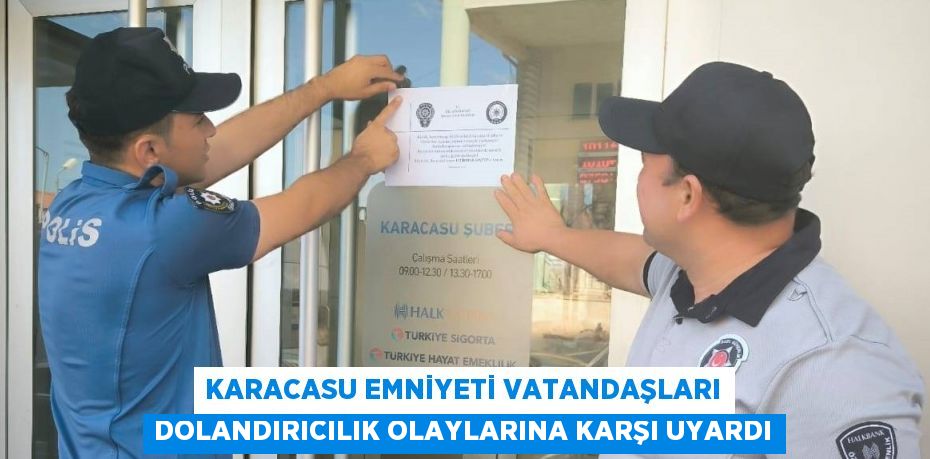 KARACASU EMNİYETİ VATANDAŞLARI DOLANDIRICILIK OLAYLARINA KARŞI UYARDI