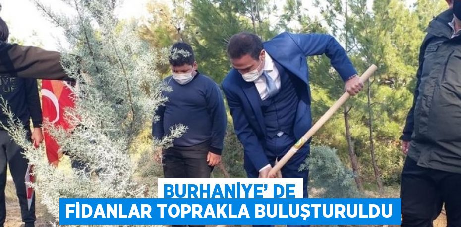 BURHANİYE’ DE FİDANLAR TOPRAKLA BULUŞTURULDU