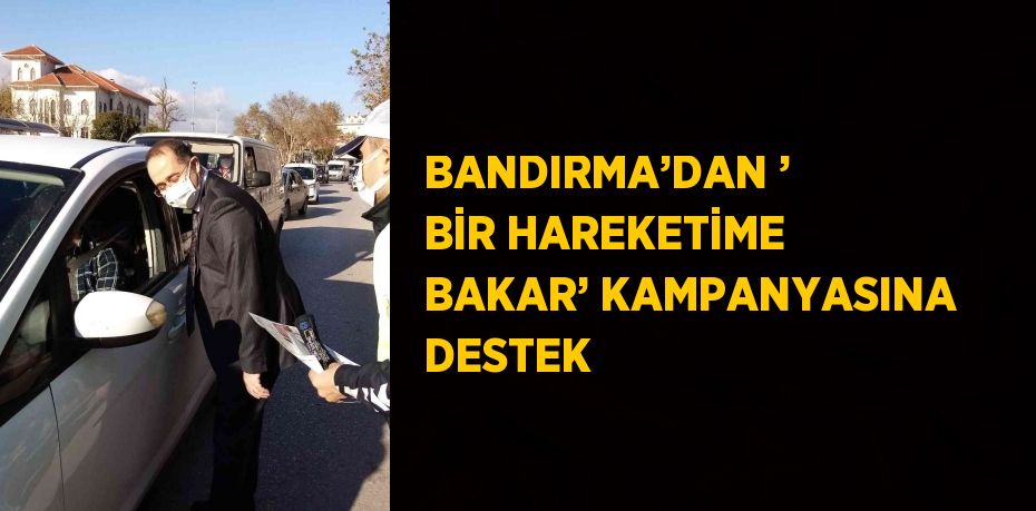 BANDIRMA’DAN ’ BİR HAREKETİME BAKAR’ KAMPANYASINA DESTEK