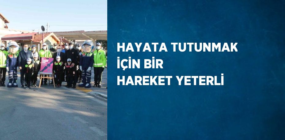 HAYATA TUTUNMAK İÇİN BİR HAREKET YETERLİ