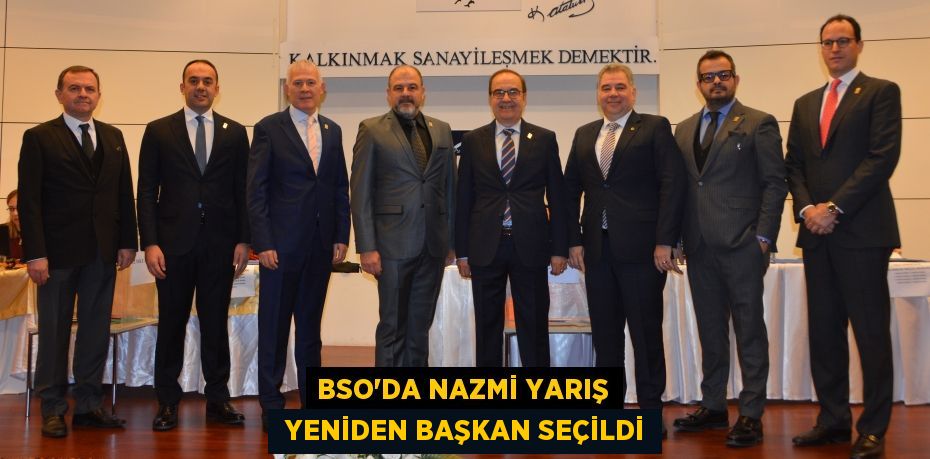 BSO’DA NAZMİ YARIŞ  YENİDEN BAŞKAN SEÇİLDİ