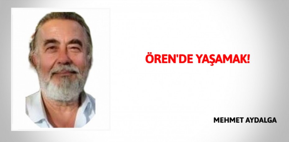 ÖREN'DE YAŞAMAK!