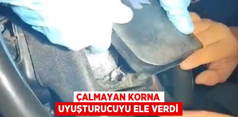 Çalmayan korna uyuşturucuyu ele verdi