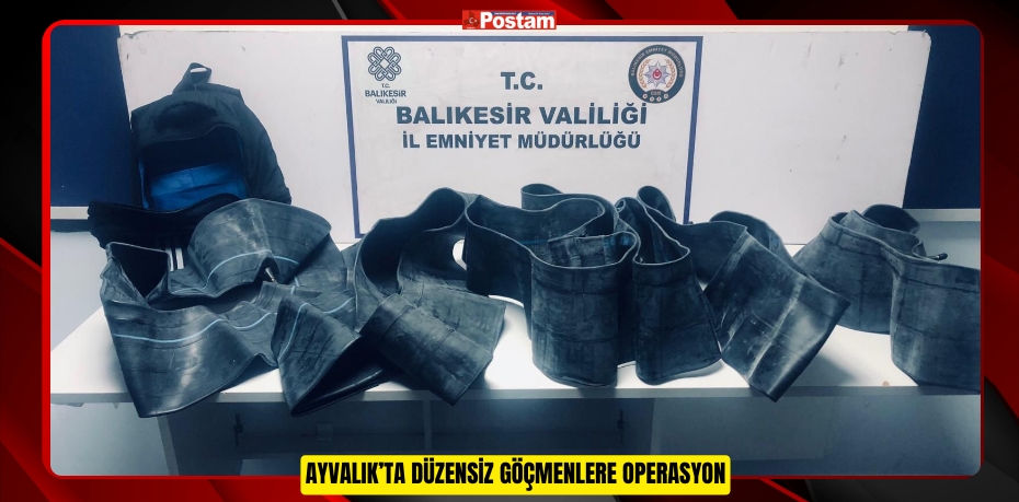 AYVALIK’TA DÜZENSİZ GÖÇMENLERE OPERASYON