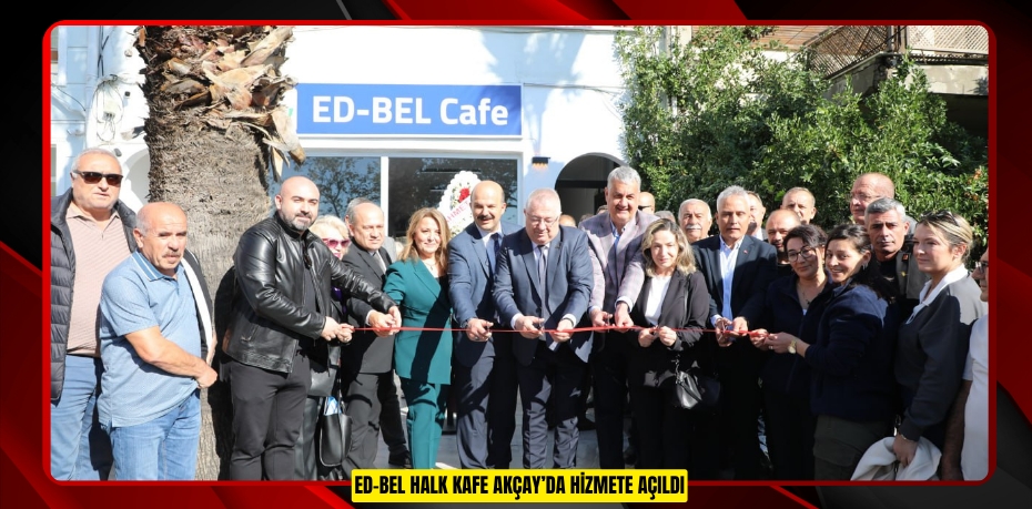 ED-BEL HALK KAFE AKÇAY’DA HİZMETE AÇILDI