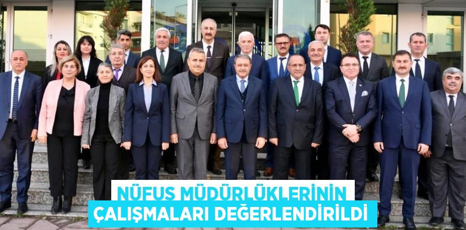 NÜFUS MÜDÜRLÜKLERİNİN ÇALIŞMALARI DEĞERLENDİRİLDİ