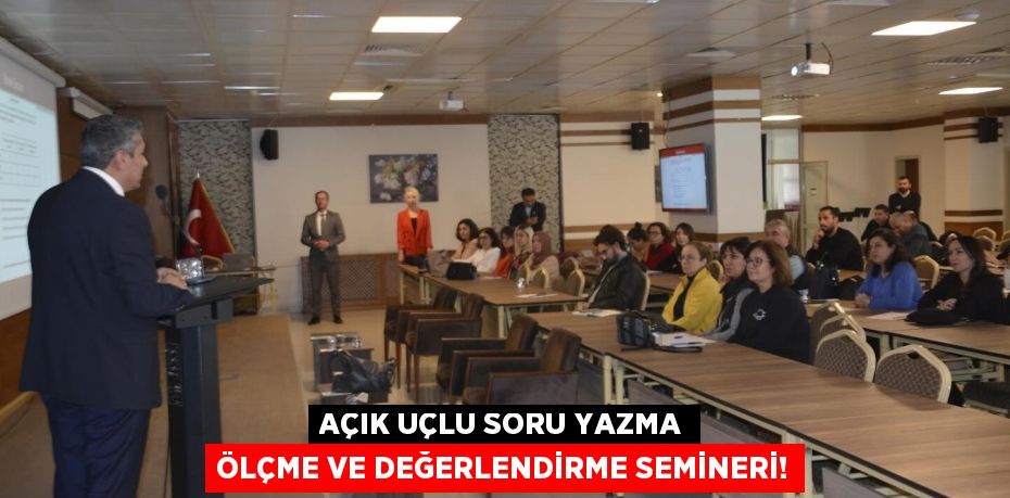 Açık Uçlu Soru Yazma Ölçme ve Değerlendirme Semineri!