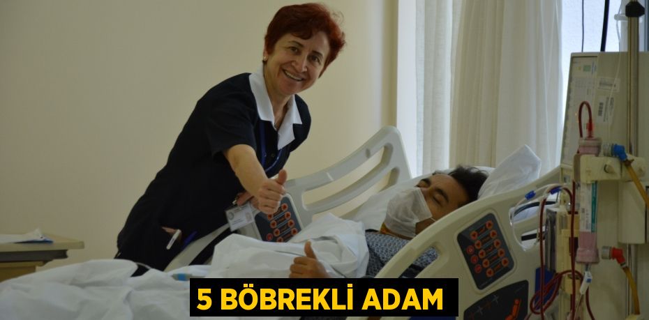 5 BÖBREKLİ ADAM