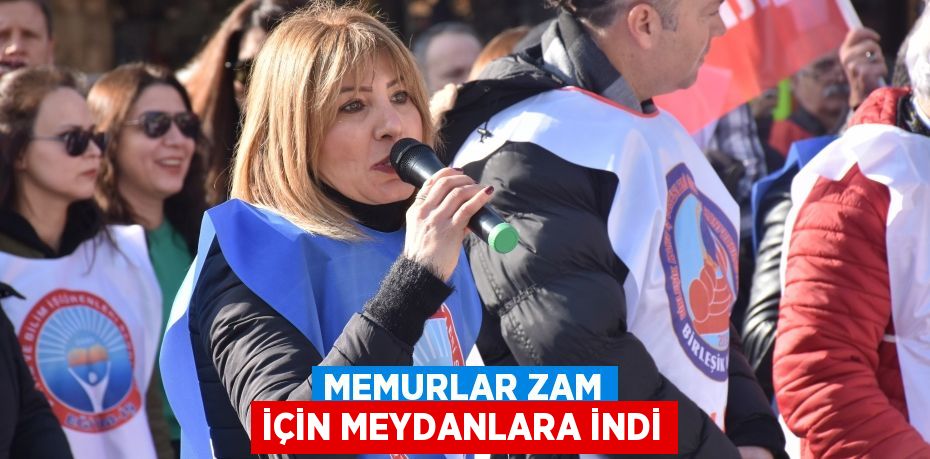 MEMURLAR ZAM İÇİN MEYDANLARA İNDİ