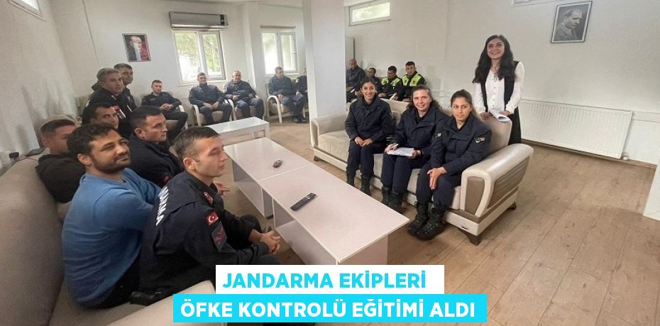 JANDARMA EKİPLERİ  ÖFKE KONTROLÜ EĞİTİMİ ALDI