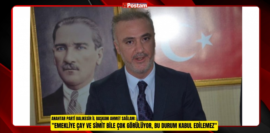 &quot;Emekliye Çay ve Simit Bile Çok Görülüyor, Bu Durum Kabul Edilemez&quot;