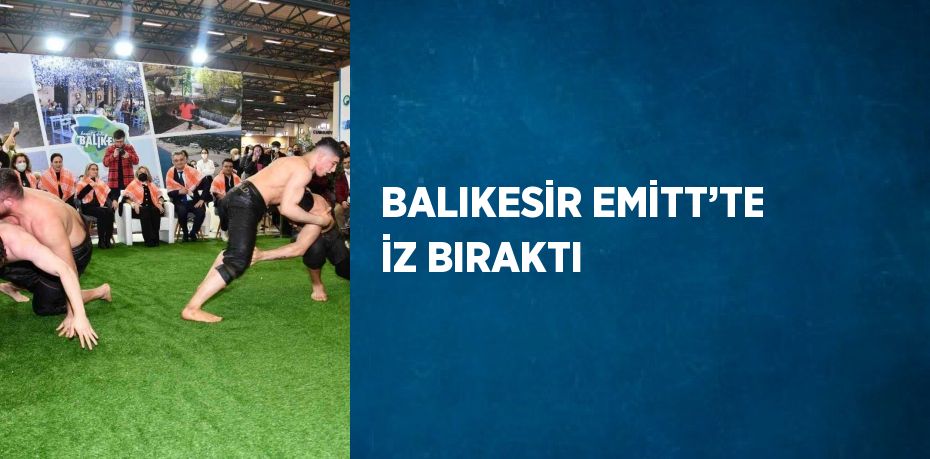 BALIKESİR EMİTT’TE İZ BIRAKTI