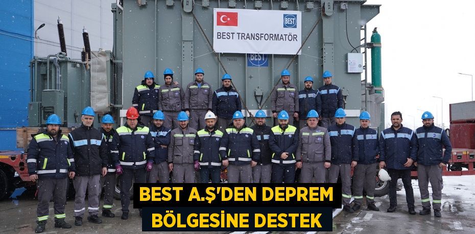 BEST A.Ş’DEN DEPREM  BÖLGESİNE DESTEK