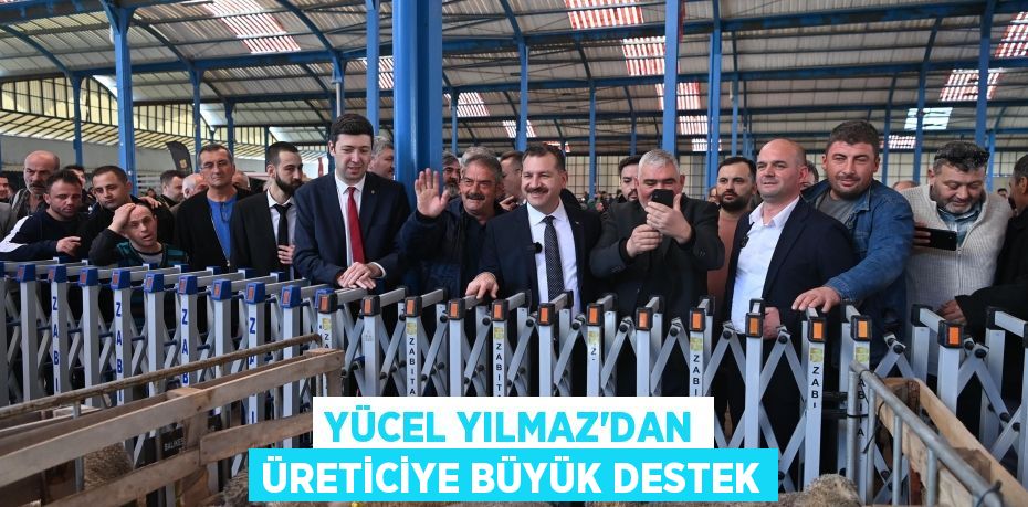 Yücel Yılmaz’dan üreticiye büyük destek