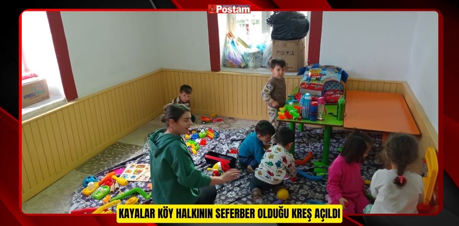 Kayalar köy halkının seferber olduğu kreş açıldı