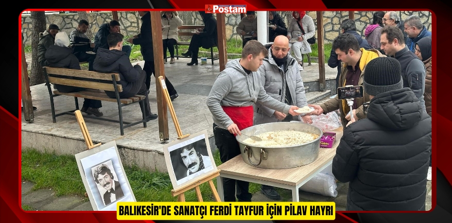 Balıkesir'de Sanatçı Ferdi Tayfur İçin Pilav Hayrı