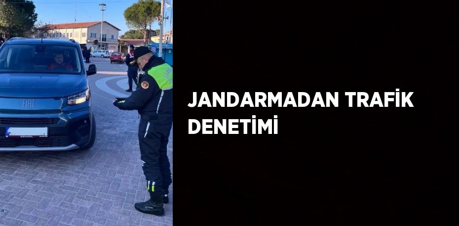 JANDARMADAN TRAFİK DENETİMİ