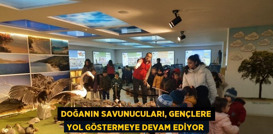 DOĞANIN SAVUNUCULARI, GENÇLERE YOL GÖSTERMEYE DEVAM EDİYOR