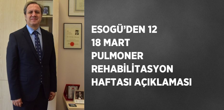 ESOGÜ’DEN 12 18 MART PULMONER REHABİLİTASYON HAFTASI AÇIKLAMASI