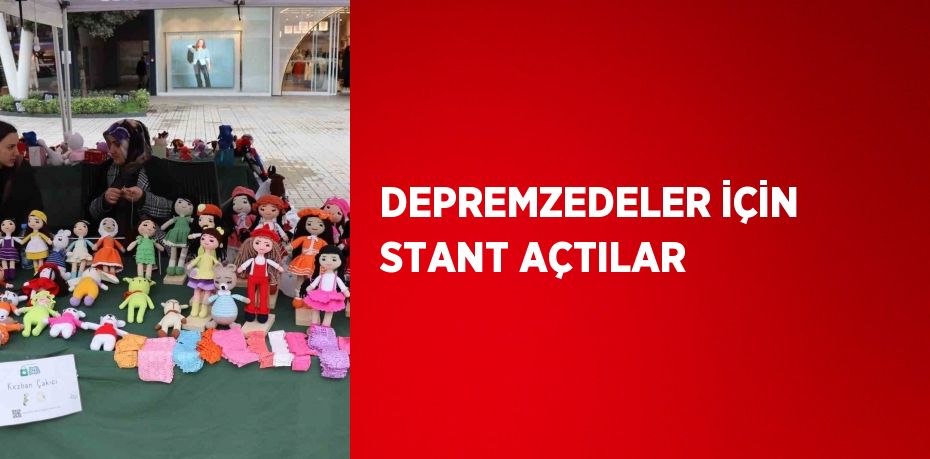 DEPREMZEDELER İÇİN STANT AÇTILAR