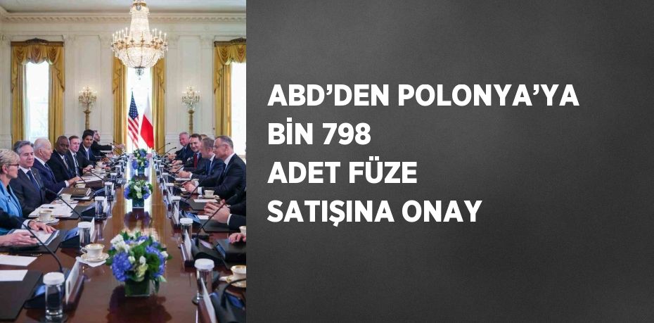 ABD’DEN POLONYA’YA BİN 798 ADET FÜZE SATIŞINA ONAY