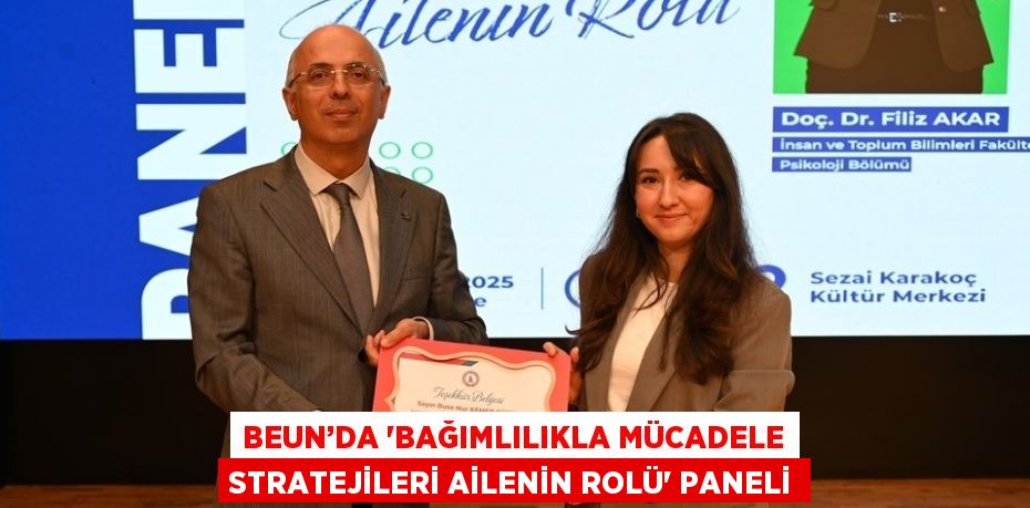 BEUN’DA 'BAĞIMLILIKLA MÜCADELE STRATEJİLERİ AİLENİN ROLÜ' PANELİ