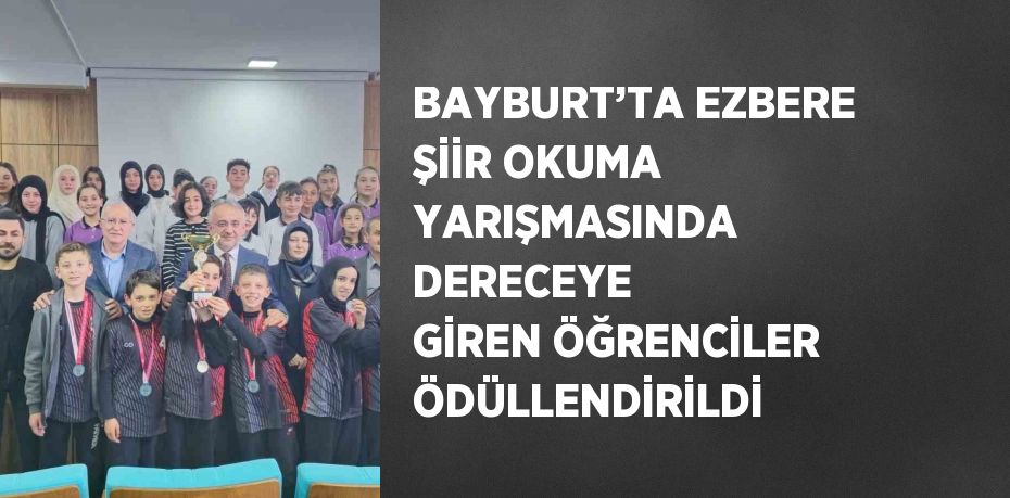 BAYBURT’TA EZBERE ŞİİR OKUMA YARIŞMASINDA DERECEYE GİREN ÖĞRENCİLER ÖDÜLLENDİRİLDİ