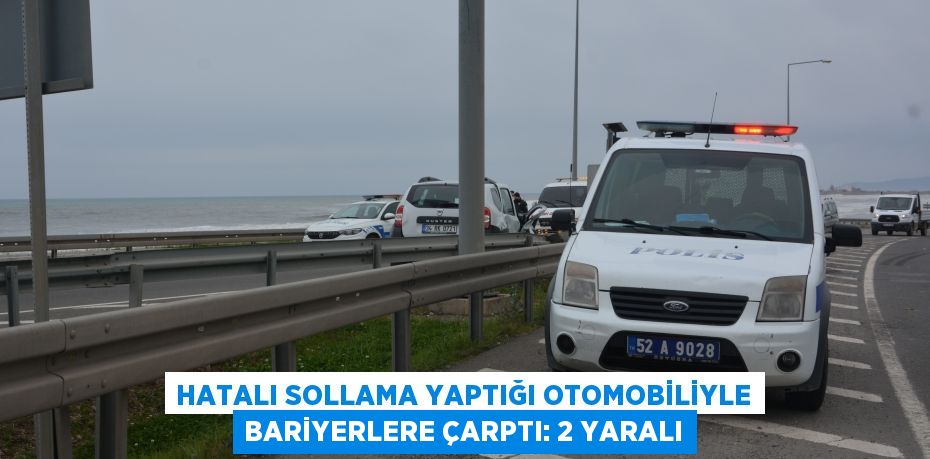 Hatalı sollama yaptığı otomobiliyle bariyerlere çarptı: 2 yaralı