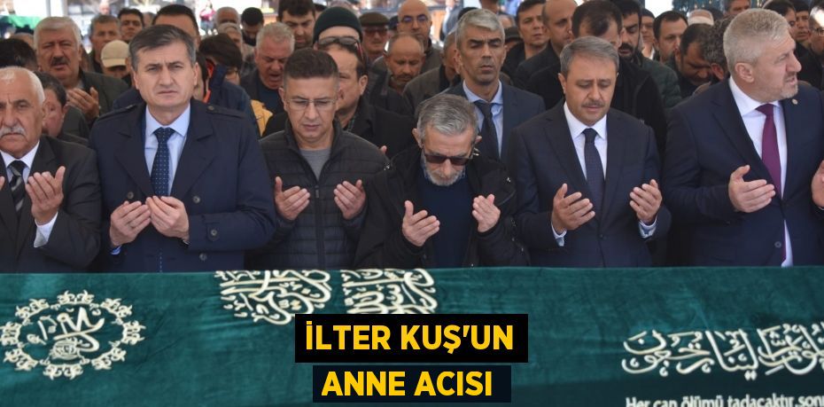 İlter Kuş’un anne acısı