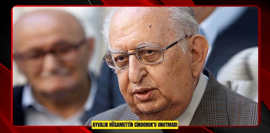 AYVALIK HÜSAMETTİN CİNDORUK'U UNUTMADI