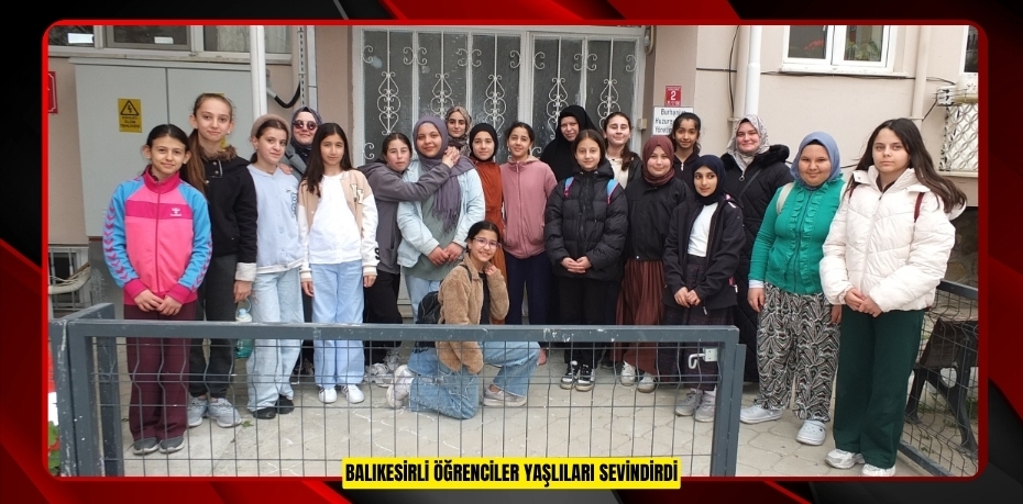 Balıkesirli öğrenciler yaşlıları sevindirdi